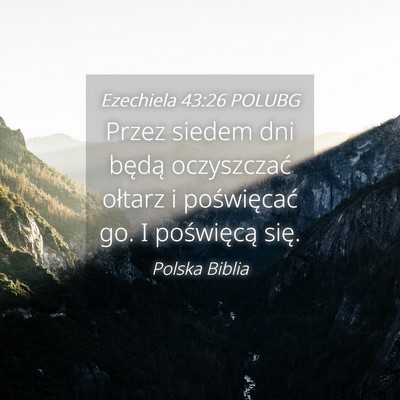 Picture 04 - Ezechiela 43:26 POLUBG - Przez siedem dni będą oczyszczać ołtarz i - Bible Verse Picture