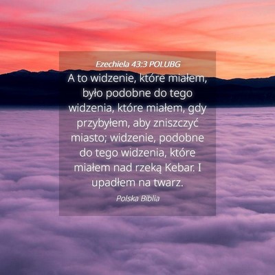 Picture 04 - Ezechiela 43:3 POLUBG - A to widzenie, które miałem, było podobne do - Bible Verse Picture