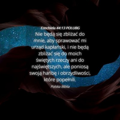 Picture 04 - Ezechiela 44:13 POLUBG - Nie będą się zbliżać do mnie, aby sprawować - Bible Verse Picture