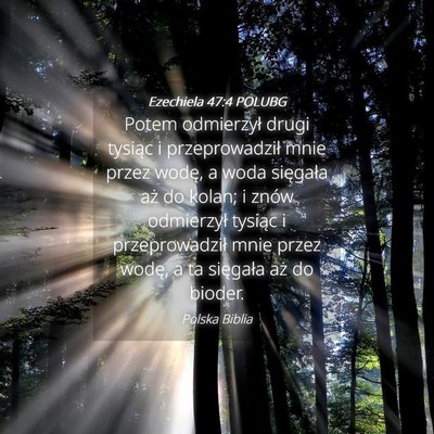 Picture 04 - Ezechiela 47:4 POLUBG - Potem odmierzył drugi tysiąc i przeprowadził - Bible Verse Picture