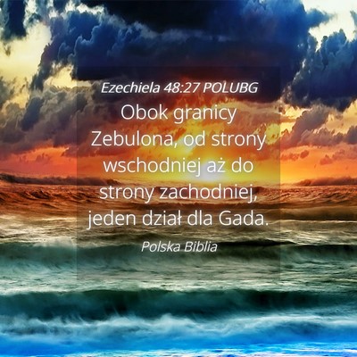 Picture 04 - Ezechiela 48:27 POLUBG - Obok granicy Zebulona, od strony wschodniej aż - Bible Verse Picture