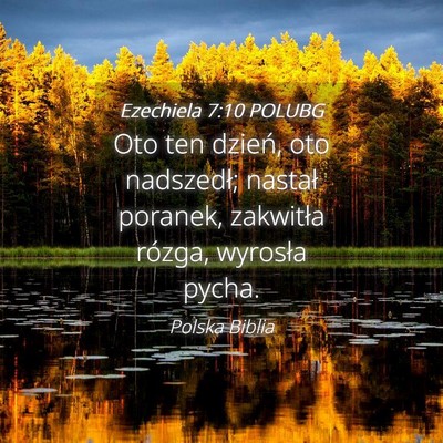 Picture 04 - Ezechiela 7:10 POLUBG - Oto ten dzień, oto nadszedł; nastał poranek, - Bible Verse Picture