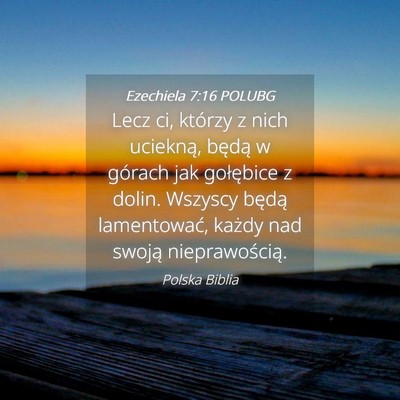Picture 04 - Ezechiela 7:16 POLUBG - Lecz ci, którzy z nich uciekną, będą w - Bible Verse Picture