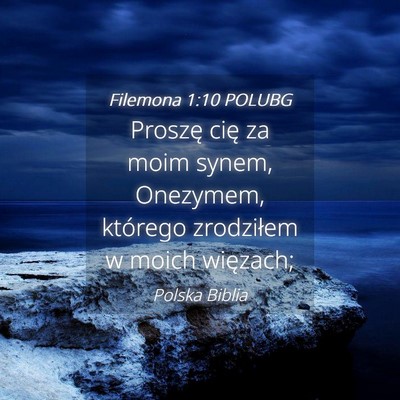 Picture 04 - Filemona 1:10 POLUBG - Proszę cię za moim synem, Onezymem, którego - Bible Verse Picture