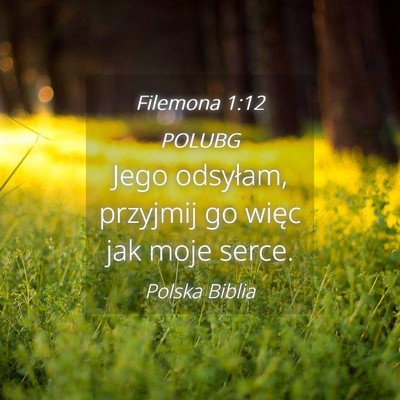 Picture 04 - Filemona 1:12 POLUBG - Jego odsyłam, przyjmij go więc jak moje - Bible Verse Picture