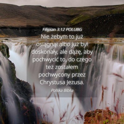 Picture 04 - Filipian 3:12 POLUBG - Nie żebym to już osiągnął albo już był - Bible Verse Picture
