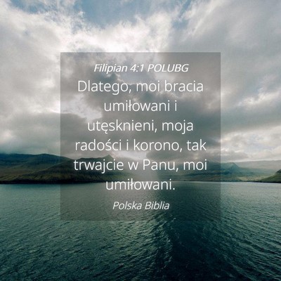 Picture 04 - Filipian 4:1 POLUBG - Dlatego, moi bracia umiłowani i utęsknieni, - Bible Verse Picture