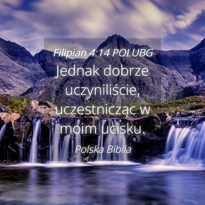 Picture 04 - Filipian 4:14 POLUBG - Jednak dobrze uczyniliście, uczestnicząc w moim - Bible Verse Picture
