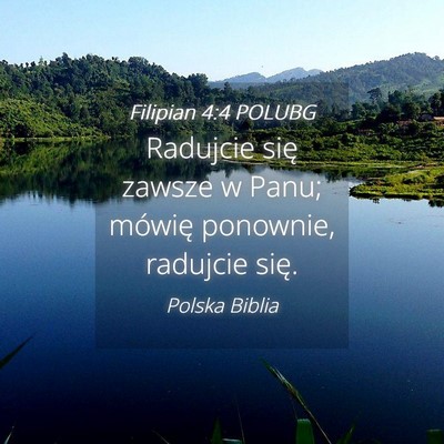 Picture 04 - Filipian 4:4 POLUBG - Radujcie się zawsze w Panu; mówię ponownie, - Bible Verse Picture