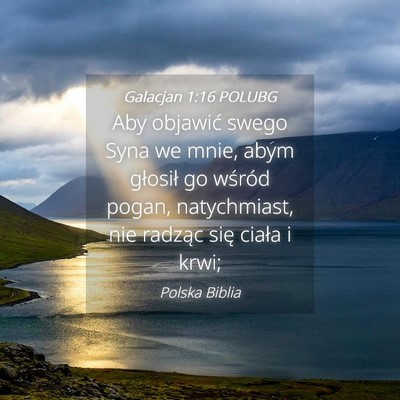 Picture 04 - Galacjan 1:16 POLUBG - Aby objawić swego Syna we mnie, abym głosił go - Bible Verse Picture