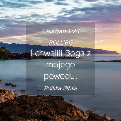 Picture 04 - Galacjan 1:24 POLUBG - I chwalili Boga z mojego - Bible Verse Picture