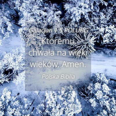 Picture 04 - Galacjan 1:5 POLUBG - Któremu chwała na wieki wieków. - Bible Verse Picture