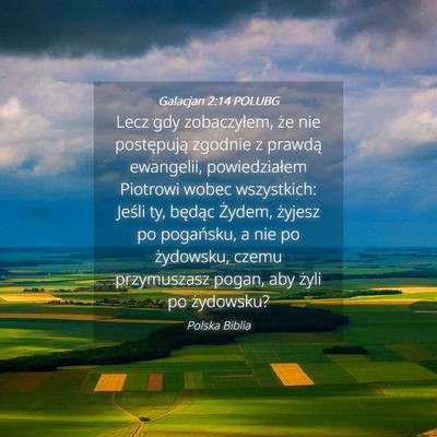 Picture 04 - Galacjan 2:14 POLUBG - Lecz gdy zobaczyłem, że nie postępują zgodnie - Bible Verse Picture