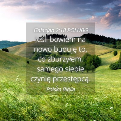 Picture 04 - Galacjan 2:18 POLUBG - Jeśli bowiem na nowo buduję to, co zburzyłem, - Bible Verse Picture