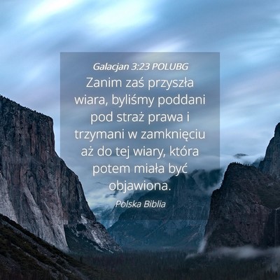 Picture 04 - Galacjan 3:23 POLUBG - Zanim zaś przyszła wiara, byliśmy poddani pod - Bible Verse Picture