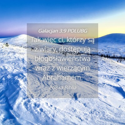 Picture 04 - Galacjan 3:9 POLUBG - Tak więc ci, którzy są z wiary, dostępują - Bible Verse Picture