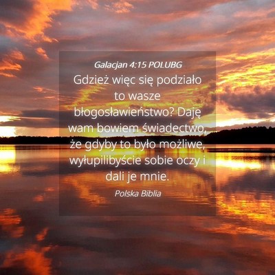 Picture 04 - Galacjan 4:15 POLUBG - Gdzież więc się podziało to wasze - Bible Verse Picture