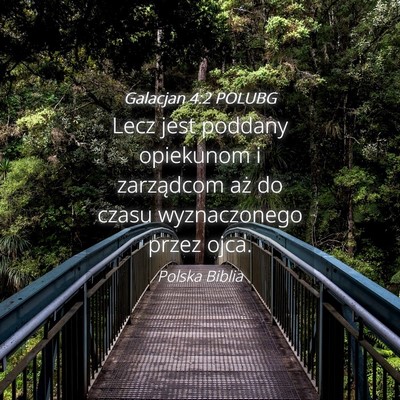Picture 04 - Galacjan 4:2 POLUBG - Lecz jest poddany opiekunom i zarządcom aż do - Bible Verse Picture