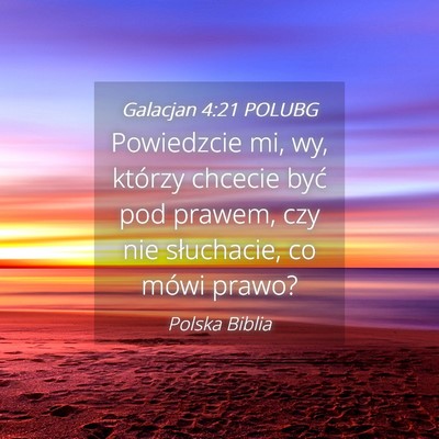 Picture 04 - Galacjan 4:21 POLUBG - Powiedzcie mi, wy, którzy chcecie być pod - Bible Verse Picture