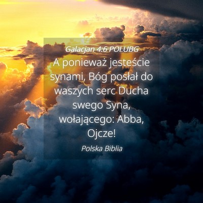 Picture 04 - Galacjan 4:6 POLUBG - A ponieważ jesteście synami, Bóg posłał do - Bible Verse Picture