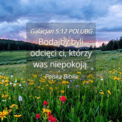 Picture 04 - Galacjan 5:12 POLUBG - Bodajby byli odcięci ci, którzy was - Bible Verse Picture
