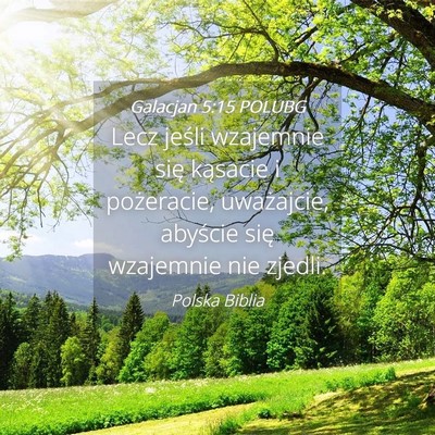 Picture 04 - Galacjan 5:15 POLUBG - Lecz jeśli wzajemnie się kąsacie i pożeracie, - Bible Verse Picture
