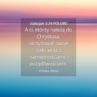 Picture 04 - Galacjan 5:24 POLUBG - A ci, którzy należą do Chrystusa, ukrzyżowali - Bible Verse Picture