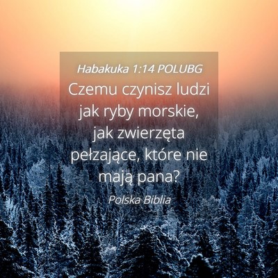 Picture 04 - Habakuka 1:14 POLUBG - Czemu czynisz ludzi jak ryby morskie, jak - Bible Verse Picture