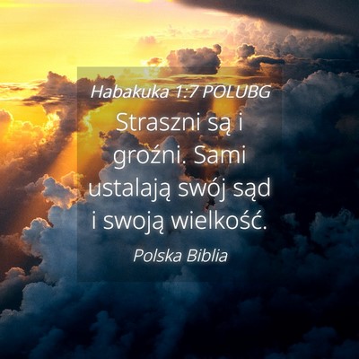 Picture 04 - Habakuka 1:7 POLUBG - Straszni są i groźni. Sami ustalają swój sąd - Bible Verse Picture