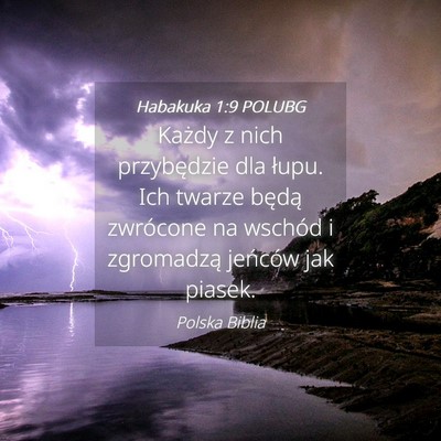 Picture 04 - Habakuka 1:9 POLUBG - Każdy z nich przybędzie dla łupu. Ich twarze - Bible Verse Picture