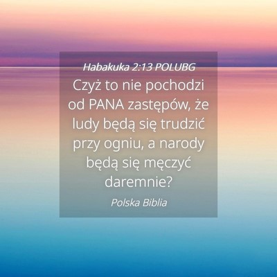 Picture 04 - Habakuka 2:13 POLUBG - Czyż to nie pochodzi od PANA zastępów, że - Bible Verse Picture