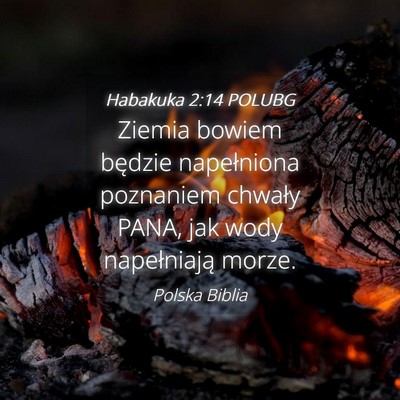 Picture 04 - Habakuka 2:14 POLUBG - Ziemia bowiem będzie napełniona poznaniem - Bible Verse Picture
