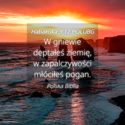 Picture 04 - Habakuka 3:12 POLUBG - W gniewie deptałeś ziemię, w zapalczywości - Bible Verse Picture