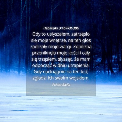 Picture 04 - Habakuka 3:16 POLUBG - Gdy to usłyszałem, zatrzęsło się moje - Bible Verse Picture