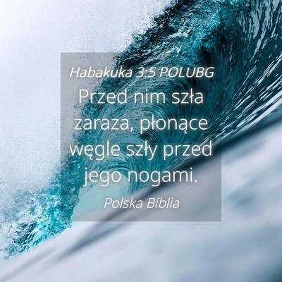 Picture 04 - Habakuka 3:5 POLUBG - Przed nim szła zaraza, płonące węgle szły - Bible Verse Picture