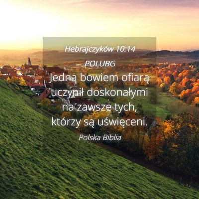 Picture 04 - Hebrajczyków 10:14 POLUBG - Jedną bowiem ofiarą uczynił doskonałymi na - Bible Verse Picture