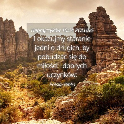 Picture 04 - Hebrajczyków 10:24 POLUBG - I okazujmy staranie jedni o drugich, by pobudzać - Bible Verse Picture