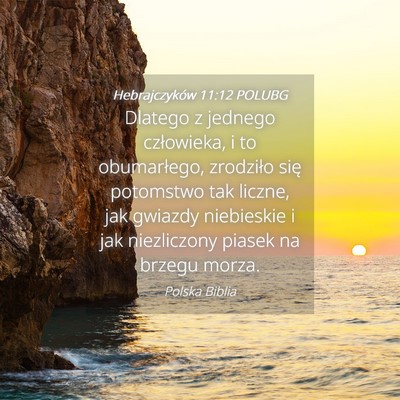 Picture 04 - Hebrajczyków 11:12 POLUBG - Dlatego z jednego człowieka, i to obumarłego, - Bible Verse Picture