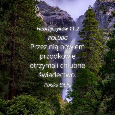 Picture 04 - Hebrajczyków 11:2 POLUBG - Przez nią bowiem przodkowie otrzymali chlubne - Bible Verse Picture