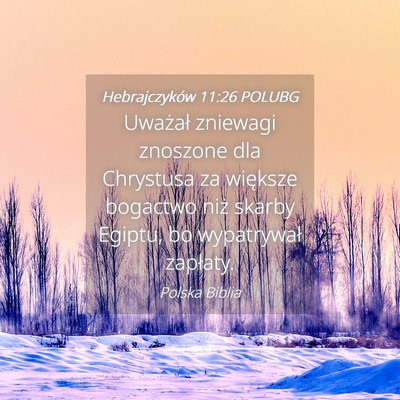 Picture 04 - Hebrajczyków 11:26 POLUBG - Uważał zniewagi znoszone dla Chrystusa za - Bible Verse Picture