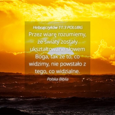 Picture 04 - Hebrajczyków 11:3 POLUBG - Przez wiarę rozumiemy, że światy zostały - Bible Verse Picture