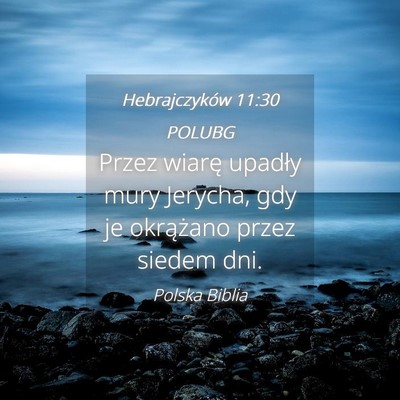 Picture 04 - Hebrajczyków 11:30 POLUBG - Przez wiarę upadły mury Jerycha, gdy je - Bible Verse Picture