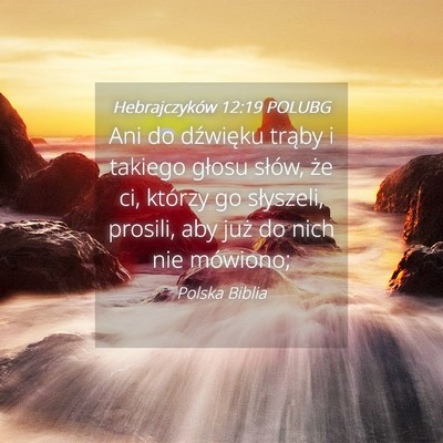Picture 04 - Hebrajczyków 12:19 POLUBG - Ani do dźwięku trąby i takiego głosu słów, - Bible Verse Picture