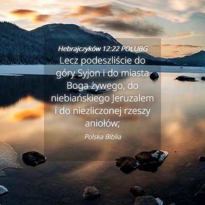 Picture 04 - Hebrajczyków 12:22 POLUBG - Lecz podeszliście do góry Syjon i do miasta - Bible Verse Picture