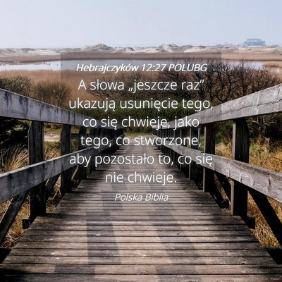 Picture 04 - Hebrajczyków 12:27 POLUBG - A słowa „jeszcze raz” ukazują usunięcie - Bible Verse Picture