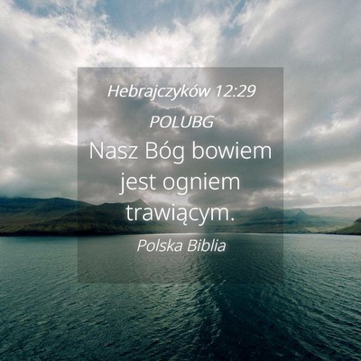 Picture 04 - Hebrajczyków 12:29 POLUBG - Nasz Bóg bowiem jest ogniem - Bible Verse Picture