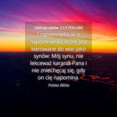 Picture 04 - Hebrajczyków 12:5 POLUBG - I zapomnieliście o napomnieniu, które jest - Bible Verse Picture