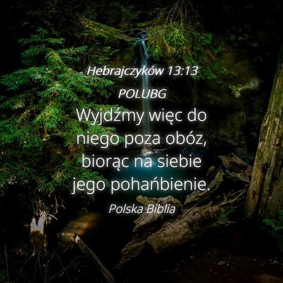 Picture 04 - Hebrajczyków 13:13 POLUBG - Wyjdźmy więc do niego poza obóz, biorąc na - Bible Verse Picture