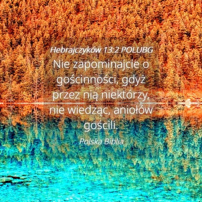 Picture 04 - Hebrajczyków 13:2 POLUBG - Nie zapominajcie o gościnności, gdyż przez - Bible Verse Picture