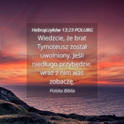 Picture 04 - Hebrajczyków 13:23 POLUBG - Wiedzcie, że brat Tymoteusz został uwolniony. - Bible Verse Picture